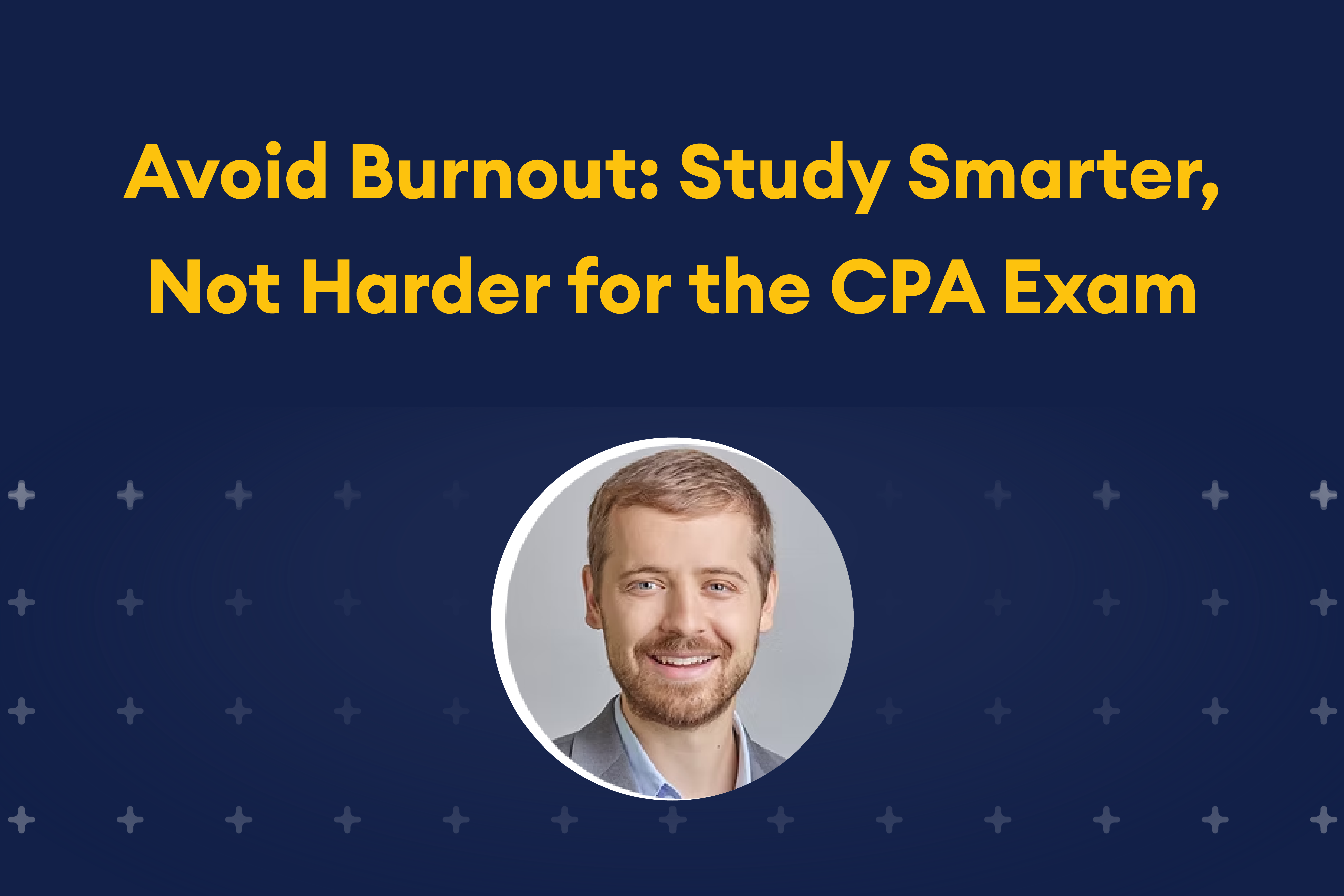 Avoid Burnout: Study Smarter Not Harder for the CPA Exam webinar with Blake Carroll