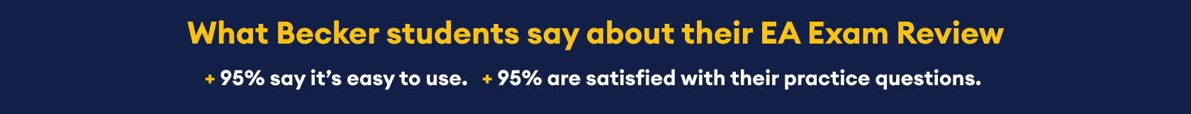 What Becker students say about their EA Exam Review - 95% say its easy to use, 95% are satisfied with their practice questions